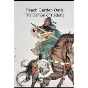 Belmont, Raynoldo Peach Garden Oath: The Demon of Hedong: 1 (Guan Yu) Belmont, Raynoldo Peach Garden Oath: The Demon of Hedong: 1 (Guan Yu)