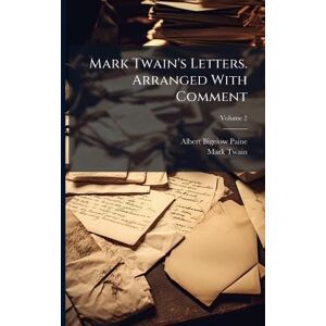 Paine, Albert Bigelow Mark Twain's Letters. Arranged With Comment Paine, Albert Bigelow Mark Twain's Letters. Arranged With Comment