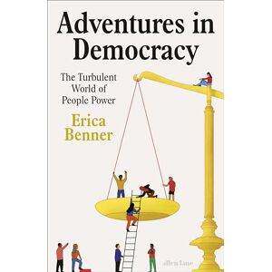 Benner, Erica Adventures in Democracy: The Turbulent World of People Power Benner, Erica Adventures in Democracy: The Turbulent World of People Power