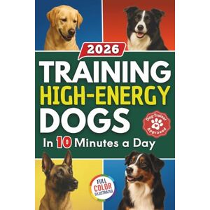 Press, Behavioral Canine Training High Energy Dogs: Transform Active Breeds Like Border Collies, Labs & Shepherds in 10 Minutes a Day With Easy Routines, Brain Games & Proven Methods for Calm Obedience, Focus & Fulfillment Press, Behavioral Canine Training High Energy Dogs: Transform Active Breeds Like Border Collies, Labs & Shepherds in 10 Minutes a Day With Easy Routines, Brain Games & Proven Methods for Calm Obedience, Focus & Fulfillment