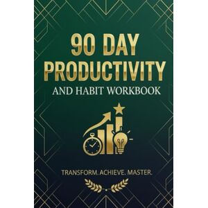 Singroli, Nikhil 90 Day Productivity and Habit Workbook: Transform yourself Master Goal Setting, Time Management with guided exercises for building habits, boosting ... and achieving your goals in 90 days Singroli, Nikhil 90 Day Productivity and Habit Workbook: Transform yourself Master Goal Setting, Time Management with guided exercises for building habits, boosting ... and achieving your goals in 90 days