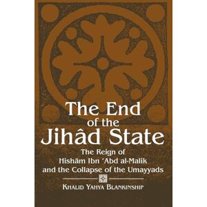 Blankinship, Khalid Yahya The End of the Jihad State: The Reign of Hisham Ibn Abd Al-Malik and the Colla: The Reign of Hishām Ibn ʿAbd al-Malik and the Collapse of the Umayyads (SUNY series in Medieval Middle East History) Blankinship, Khalid Yahya The End of the Jihad State: The Reign of Hisham Ibn Abd Al-Malik and the Colla: The Reign of Hishām Ibn ʿAbd al-Malik and the Collapse of the Umayyads (SUNY series in Medieval Middle East History)