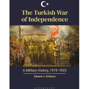 Erickson, Edward J. Turkish War of Independence, The: A Military History, 1919–1923 Erickson, Edward J. Turkish War of Independence, The: A Military History, 1919–1923