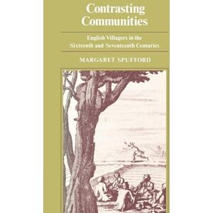 Spufford, Margaret Contrasting Communities: English Villages in the Sixteenth and Seventeenth Centuries Spufford, Margaret Contrasting Communities: English Villages in the Sixteenth and Seventeenth Centuries