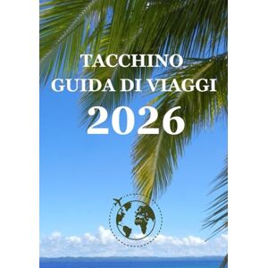 Milton TACCHINO GUIDA DI VIAGGIO 2026: La guida di viaggio definitiva per la Turchia del 2026: i posti migliori, le esperienze autentiche e i consigli essenziali per ogni esplorator Milton TACCHINO GUIDA DI VIAGGIO 2026: La guida di viaggio definitiva per la Turchia del 2026: i posti migliori, le esperienze autentiche e i consigli essenziali per ogni esplorator