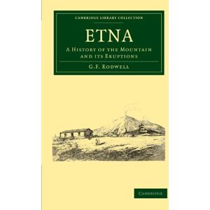 Rodwell, G. F. Etna: A History of the Mountain and its Eruptions (Cambridge Library Collection Earth Science) Rodwell, G. F. Etna: A History of the Mountain and its Eruptions (Cambridge Library Collection Earth Science)