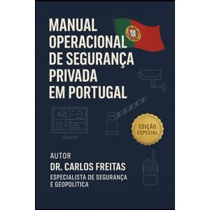 Freitas, Dr. Carlos Manual Operacional de Segurança Privada em Portugal Freitas, Dr. Carlos Manual Operacional de Segurança Privada em Portugal