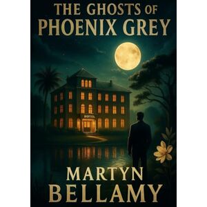 Bellamy, Martyn The Ghosts of Phoenix Grey: A Legal Conspiracy Thriller Bellamy, Martyn The Ghosts of Phoenix Grey: A Legal Conspiracy Thriller
