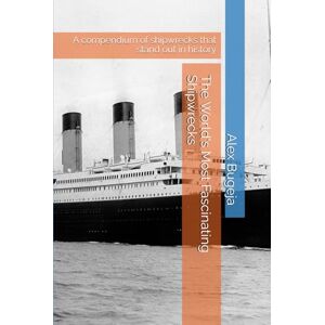 Bugeja, Dr Alex The World's Most Fascinating Shipwrecks: A compendium of shipwrecks that stand out in history Bugeja, Dr Alex The World's Most Fascinating Shipwrecks: A compendium of shipwrecks that stand out in history