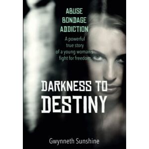 Sunshine, Gwynneth Darkness to Destiny: A powerful true story of a young woman's fight for freedom. Sunshine, Gwynneth Darkness to Destiny: A powerful true story of a young woman's fight for freedom.