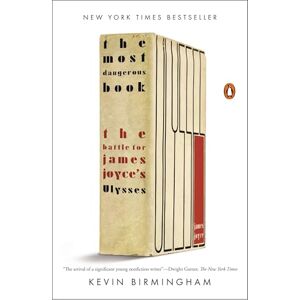 Birmingham, Kevin The Most Dangerous Book: The Battle for James Joyce's Ulysses Birmingham, Kevin The Most Dangerous Book: The Battle for James Joyce's Ulysses