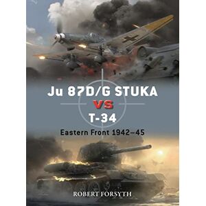 Robert Forsyth Ju 87D/G STUKA versus T-34: Eastern Front 1943–45: Eastern Front 1942–45: 129 (Duel) Robert Forsyth Ju 87D/G STUKA versus T-34: Eastern Front 1943–45: Eastern Front 1942–45: 129 (Duel)
