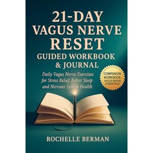 Berman, Rochelle 21 Day Vagus Nerve Reset : Guided Workbook & Journal: Daily Vagus Nerve Exercises for Stress Relief, Better Sleep and Nervous System Health (Calm & Connect: The Vagus Vitality Series) Berman, Rochelle 21 Day Vagus Nerve Reset : Guided Workbook & Journal: Daily Vagus Nerve Exercises for Stress Relief, Better Sleep and Nervous System Health (Calm & Connect: The Vagus Vitality Series)