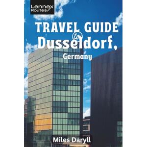 Daryll, Miles Lennex Routes Travel Guide to Dusseldorf, Germany: Live Like a Local: Insider Tips for an Authentic Adventure! (The Europe Travel Guide) Daryll, Miles Lennex Routes Travel Guide to Dusseldorf, Germany: Live Like a Local: Insider Tips for an Authentic Adventure! (The Europe Travel Guide)