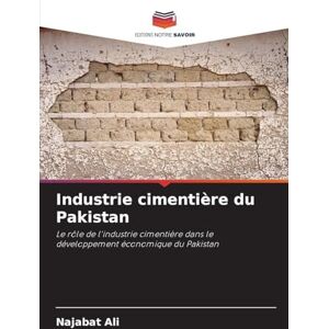 Ali, Najabat Industrie cimentière du Pakistan: Le rôle de l'industrie cimentière dans le développement économique du Pakistan Ali, Najabat Industrie cimentière du Pakistan: Le rôle de l'industrie cimentière dans le développement économique du Pakistan