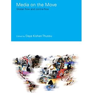 Routledge Media on the Move: Global Flow and Contra-Flow (Communication and Society) Routledge Media on the Move: Global Flow and Contra-Flow (Communication and Society)