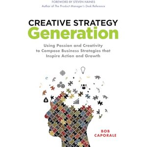 Caporale Creative Strategy Generation: Using Passion and Creativity to Compose Business Strategies That Inspire Action and Growth (BUSINESS BOOKS) Caporale Creative Strategy Generation: Using Passion and Creativity to Compose Business Strategies That Inspire Action and Growth (BUSINESS BOOKS)