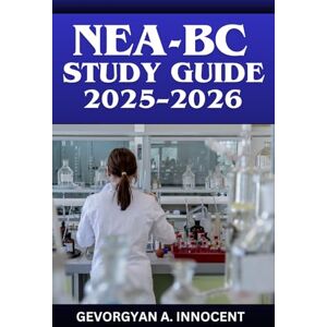 INNOCENT, GEVORGYAN A. NEA-BC Study Guide 2025–2026: Comprehensive Nurse Executive Advanced Exam Prep with Full-Length Practice Tests, Complete Content Review, and Detailed Answer Explanations for ANCC Certification Success INNOCENT, GEVORGYAN A. NEA-BC Study Guide 2025–2026: Comprehensive Nurse Executive Advanced Exam Prep with Full-Length Practice Tests, Complete Content Review, and Detailed Answer Explanations for ANCC Certification Success