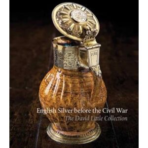 Schroder, Timothy B. English Silver Before the Civil War: The David Little Collection Schroder, Timothy B. English Silver Before the Civil War: The David Little Collection