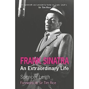 Leigh, Spencer Frank Sinatra: An Extraordinary Life Leigh, Spencer Frank Sinatra: An Extraordinary Life