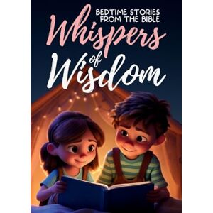 Ecker, Gerard Whispers of Wisdom: Bedtime Stories from the Bible Inspirational Tales for Kids, Christian Children's Books, Moral Lessons, Faith, and Family Devotions Ecker, Gerard Whispers of Wisdom: Bedtime Stories from the Bible Inspirational Tales for Kids, Christian Children's Books, Moral Lessons, Faith, and Family Devotions