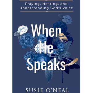 O'Neal, Susie When He Speaks: Praying, Hearing, and Understanding God's Voice O'Neal, Susie When He Speaks: Praying, Hearing, and Understanding God's Voice