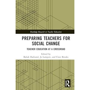 Preparing Teachers for Social Change: Teacher Education at a Crossroad (Routledge Research in Teacher Education) Preparing Teachers for Social Change: Teacher Education at a Crossroad (Routledge Research in Teacher Education)