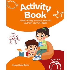 Happy Genie Books Activity Book for Kids Ages 3-6: Letter Tracing, Numbers, Mazes & Coloring: 103 Fun Pages of Educational Activities for Preschool Learning Happy Genie Books Activity Book for Kids Ages 3-6: Letter Tracing, Numbers, Mazes & Coloring: 103 Fun Pages of Educational Activities for Preschool Learning