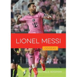 Goodman, Michael E Lionel Messi (Odiseas en el Deporte: Estrellas del Fútbol) Goodman, Michael E Lionel Messi (Odiseas en el Deporte: Estrellas del Fútbol)
