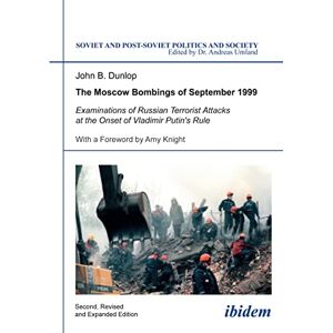 Dunlop The Moscow Bombings of September 1999: Examinations Of Russian Terrorist Attacks At The Onset Of Vladimir Putin's Rule: 110 (Soviet and Post-Soviet Politics and Society) Dunlop The Moscow Bombings of September 1999: Examinations Of Russian Terrorist Attacks At The Onset Of Vladimir Putin's Rule: 110 (Soviet and Post-Soviet Politics and Society)