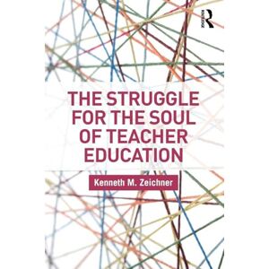 Zeichner, Kenneth M. The Struggle for the Soul of Teacher Education (Critical Social Thought) Zeichner, Kenneth M. The Struggle for the Soul of Teacher Education (Critical Social Thought)