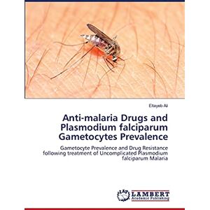 Ali, Eltayeb Anti-malaria Drugs and Plasmodium falciparum Gametocytes Prevalence: Gametocyte Prevalence and Drug Resistance following treatment of Uncomplicated Plasmodium falciparum Malaria Ali, Eltayeb Anti-malaria Drugs and Plasmodium falciparum Gametocytes Prevalence: Gametocyte Prevalence and Drug Resistance following treatment of Uncomplicated Plasmodium falciparum Malaria