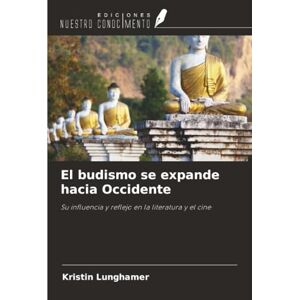 Lunghamer, Kristin El budismo se expande hacia Occidente: Su influencia y reflejo en la literatura y el cine Lunghamer, Kristin El budismo se expande hacia Occidente: Su influencia y reflejo en la literatura y el cine