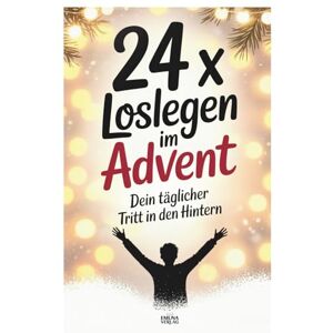 Weber 24 x Loslegen im Advent: Dein täglicher Tritt in den Hintern – jeden Tag einen Schritt zu deinem besten Ich Weber 24 x Loslegen im Advent: Dein täglicher Tritt in den Hintern – jeden Tag einen Schritt zu deinem besten Ich
