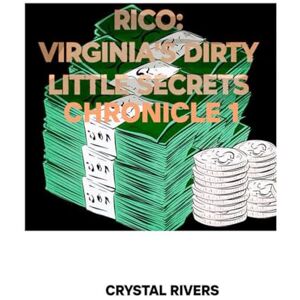 Rivers, Crystal RICO: Virginia's Dirty Little Secrets: Chronicle 1 Rivers, Crystal RICO: Virginia's Dirty Little Secrets: Chronicle 1