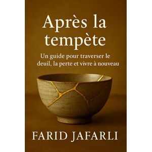 Jafarli, Farid Après la tempête: Un guide pour traverser le deuil, la perte et vivre à nouveau (After the Storm: A Guide Through Grief, Loss, and Living Again) Jafarli, Farid Après la tempête: Un guide pour traverser le deuil, la perte et vivre à nouveau (After the Storm: A Guide Through Grief, Loss, and Living Again)