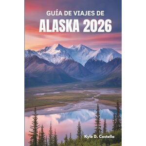 Costella, Kyle D. GUÍA DE VIAJES DE ALASKA 2026: Maravillas salvajes de la última frontera – Estados Unidos Costella, Kyle D. GUÍA DE VIAJES DE ALASKA 2026: Maravillas salvajes de la última frontera – Estados Unidos