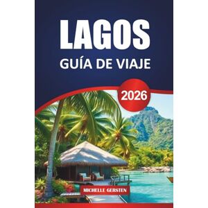 GERSTEN, MICHELLE GUÍA DE VIAJE LAGOS 2026: Playas escondidas, cultura local, excursiones de un día y consejos prácticos para un viaje tranquilo por el sur de Portugal GERSTEN, MICHELLE GUÍA DE VIAJE LAGOS 2026: Playas escondidas, cultura local, excursiones de un día y consejos prácticos para un viaje tranquilo por el sur de Portugal