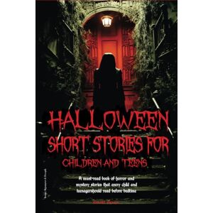 Grimm, Ronald Halloween Short Stories for Children and Teens: A must-read book of horror and mystery stories that every child and teenager should read before bedtime Grimm, Ronald Halloween Short Stories for Children and Teens: A must-read book of horror and mystery stories that every child and teenager should read before bedtime