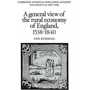 Kussmaul, Ann A General View of the Rural Economy of England, 1538-1840: 11 (Cambridge Studies in Population, Economy and Society in Past Time, Series Number 11) Kussmaul, Ann A General View of the Rural Economy of England, 1538-1840: 11 (Cambridge Studies in Population, Economy and Society in Past Time, Series Number 11)