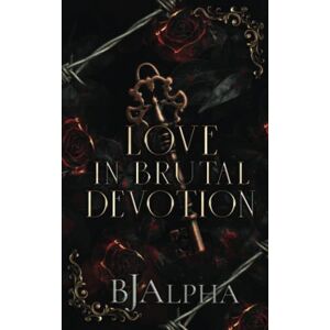 Alpha Love In Brutal Devotion: (The Brutal Duet Book 2) (The Brutal Series) Alpha Love In Brutal Devotion: (The Brutal Duet Book 2) (The Brutal Series)