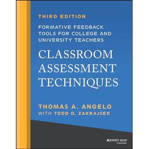 Angelo, Thomas A. Classroom Assessment Techniques: Formative Feedback Tools for College and University Teachers Angelo, Thomas A. Classroom Assessment Techniques: Formative Feedback Tools for College and University Teachers