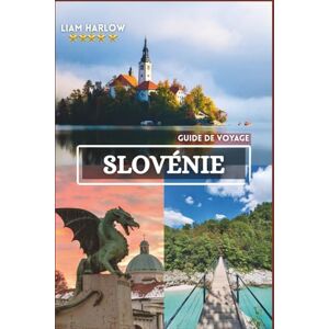 Harlow, Liam Slovénie Guide de voyage 2026-2027: Explorez des villages alpins cachés, des lacs magnifiques et des joyaux côtiers grâce à des photos à couper le souffle. Harlow, Liam Slovénie Guide de voyage 2026-2027: Explorez des villages alpins cachés, des lacs magnifiques et des joyaux côtiers grâce à des photos à couper le souffle.