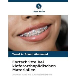 Ronad Ahammed, Yusuf A Fortschritte bei kieferorthopädischen Materialien: Aktueller Stand und Zukunftsperspektiven Ronad Ahammed, Yusuf A Fortschritte bei kieferorthopädischen Materialien: Aktueller Stand und Zukunftsperspektiven