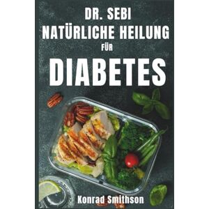 Smithson, Konrad Dr. Sebi Natürliche Heilung für Diabetes Smithson, Konrad Dr. Sebi Natürliche Heilung für Diabetes
