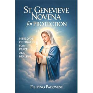 PADOVESE, FILIPINO ST. GENEVIEVE NOVENA FOR PROTECTION: Nine Days Prayers For Peace and Healing (FILIPINO PRAYER BOOKS) PADOVESE, FILIPINO ST. GENEVIEVE NOVENA FOR PROTECTION: Nine Days Prayers For Peace and Healing (FILIPINO PRAYER BOOKS)