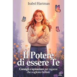 Hartman, Isabel Il Potere di Essere Te Scuola di Vita per Ragazze, Adolescenti e Teenager: Consigli, Strategie e Ispirazioni per Affrontare Sfide, Relazioni e ... in Se Stesse e Crescere più Forti e Sicure Hartman, Isabel Il Potere di Essere Te Scuola di Vita per Ragazze, Adolescenti e Teenager: Consigli, Strategie e Ispirazioni per Affrontare Sfide, Relazioni e ... in Se Stesse e Crescere più Forti e Sicure
