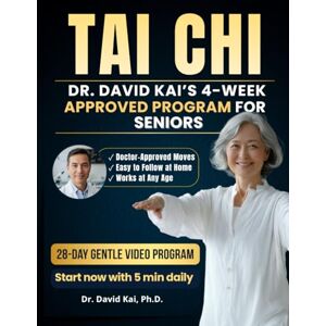 Kai Ph.D., Dr. David Tai Chi for Seniors: Dr. David Kai’s 4-Week Gentle Program to Improve Balance, Prevent Falls, and Gain Strength and Independence — Easy to Follow at Any Age Kai Ph.D., Dr. David Tai Chi for Seniors: Dr. David Kai’s 4-Week Gentle Program to Improve Balance, Prevent Falls, and Gain Strength and Independence — Easy to Follow at Any Age