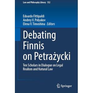 Debating Finnis on Petrażycki: Ten Scholars in Dialogue on Legal Realism and Natural Law (Law and Philosophy Library, 152) Debating Finnis on Petrażycki: Ten Scholars in Dialogue on Legal Realism and Natural Law (Law and Philosophy Library, 152)
