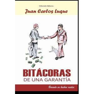 Luque, Juan Carlos Bitácoras de una Garantía: Basado en hechos reales Luque, Juan Carlos Bitácoras de una Garantía: Basado en hechos reales